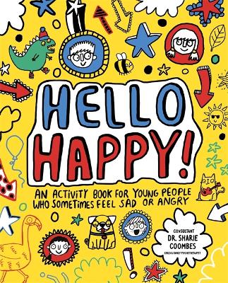 Hello Happy! Mindful Kids: An activity book for children who sometimes feel sad or angry. - Clarkson, Stephanie, and Coombes, Sharie, Dr., Ed.D, B.Ed.
