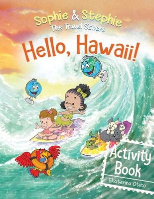 Hello, Hawaii! Activity Book: Explore, Play, and Discover Island Travel Adventure for Creative Kids Ages 4-8 - Otiko, Ekaterina, and Gasc?n, Jos? (Illustrator)