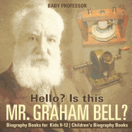 Hello? Is This Mr. Graham Bell? - Biography Books for Kids 9-12 Children's Biography Books