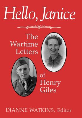 Hello, Janice: The Wartime Letters of Henry Giles - Giles, Henry