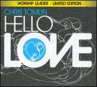 Hello Love [Worship Leader Limited Edition] - Chris Tomlin