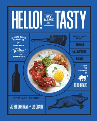 Hello! My Name Is Tasty: Global Diner Favorites from Portland's Tasty Restaurants - Gorham, John, and Crain, Liz