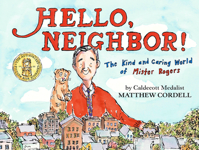 Hello, Neighbor!: The Kind and Caring World of Mister Rogers - Cordell, Matthew