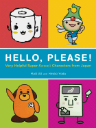 Hello, Please!: Very Helpful Super Kawaii Characters from Japan - Alt, Matt, and Yoda, Hiroko