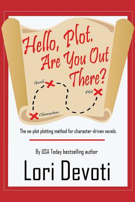 Hello, Plot. Are You Out There?: Plotting for Pantsers and Plotters Alike - Devoti, Lori