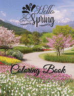 Hello Spring Coloring Book: For adults, With Birds, Butterflies, Blooming Flowers and Stress Relieving Patterns
