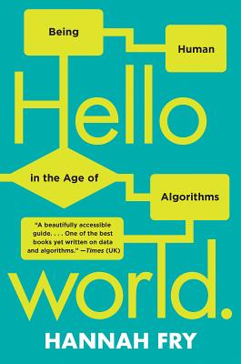 Hello World: Being Human in the Age of Algorithms - Fry, Hannah, Dr.