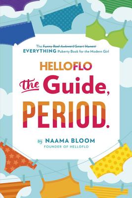 Helloflo: The Guide, Period.: The Everything Puberty Book for the Modern Girl - Bloom, Naama