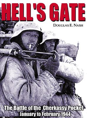 Hell's Gate: The Battle of the Cherkassy Pocket January-February 1944 - Nash, Douglas E