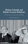 Helmut Schmidt and British-German Relations: A European Misunderstanding