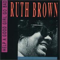 Help a Good Girl Go Bad - Ruth Brown