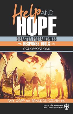 Help and Hope: Disaster Preparedness and Response Tools for Congregations - Gopp, Amy (Editor), and Gilvin, Brandon (Editor)