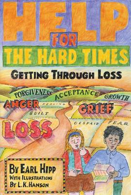 Help for the Hard Times: Getting Through Loss - Hipp, Earl
