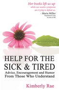 Help for the Sick & Tired: Advice, Encouragement, and Humor From Those Who Understand