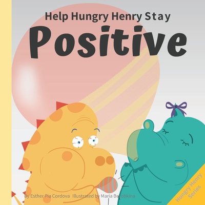 Help Hungry Henry Stay Positive: An Interactive Picture Book About Managing Negative Thoughts and Being Mindful - Cordova, Esther Pia