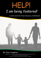 HELP! I am being fostered!: A Book Drafted from Personal Experience