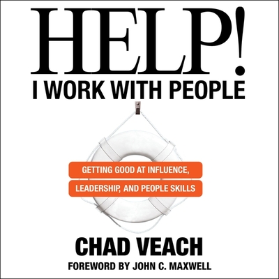 Help! I Work with People: Getting Good at Influence, Leadership, and People Skills - Veach, Chad (Read by)