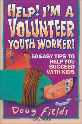 Help! I'm a Volunteer Youth Worker: 50 Easy Tips to Help You Succeed with Kids - Fields, Doug