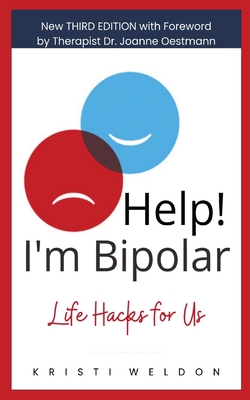 Help! I'm Bipolar: Life Hacks for Us - Weldon, Kristi, and Oestmann, Joanne (Foreword by)