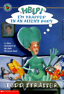 Help! I'm Trapped in an Alien's Body - Strasser, Todd
