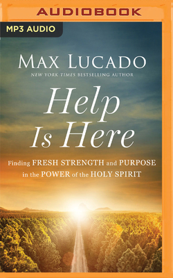 Help Is Here: Finding Fresh Strength and Purpose in the Power of the Holy Spirit - Lucado, Max (Read by)