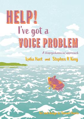 Help! I've Got A Voice Problem: A Biopsychosocial Approach - King, Stephen R, and Hart, Lydia