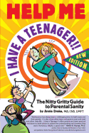 Help Me... I Have a Teenager!! New Edition: The Nitty Gritty Guide to Parental Sanity