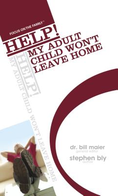 Help! My Adult Child Won't Leave Home - Bly, Stephen, and Maier, Bill, Dr. (Editor)