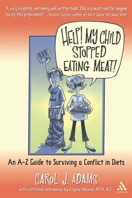 Help! My Child Stopped Eating Meat!: An A-Z Guide to Surviving a Conflict in Diets - Adams, Carol J, and Messina, Virginia, MPH, Rd