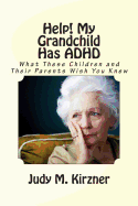Help! My Grandchild Has ADHD: What These Children and Their Parents Wish You Knew