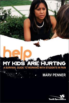 Help! My Kids Are Hurting: A Survival Guide to Working with Students in Pain - Penner, Marv