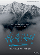 Help My Unbelief - Bible Study Book: Why Doubt Is Not the Enemy of Faith