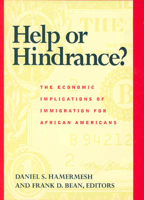 Help or Hindrance?: The Economic Implications of Immigration for African Americans - Hammermesh, Daniel S (Editor), and Bean, Frank D (Editor)