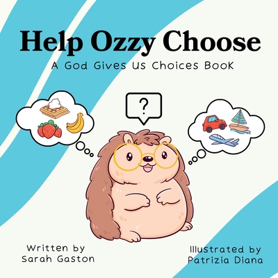 Help Ozzy Choose: A God Gives Us Choices Book - Gaston, Sarah