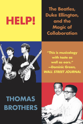 Help!: The Beatles, Duke Ellington, and the Magic of Collaboration - Brothers, Thomas