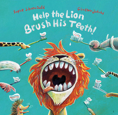 Help the Lion Brush His Teeth - Schoenwald, Sophie