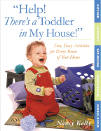 Help! There's a Toddler in My House!: Fun, Easy Activities for Every Room of Your Home