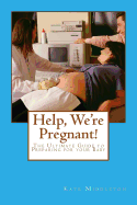 Help, We're Pregnant!: The Ultimate Guide to Preparing for your Baby