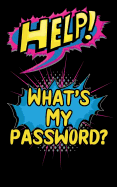 Help! What's My Password?: Internet Record Book to Organize Passwords, Pins, Logins, Usernames, and Security Questions (5 X 8)