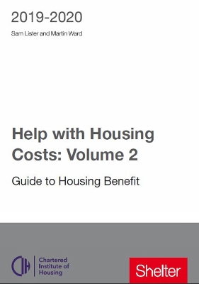 Help With Housing Costs: Volume 2: Guide to Housing Benefit 2019-20 - Ward, Martin, and Lister, Sam