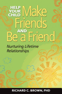 Help Your Child Make Friends and Be a Fr: Nurturing Lifetime Relationships