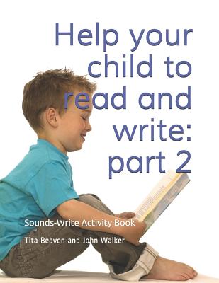 Help your child to read and write: part 2: Sounds-Write Activity Book, Initial Code Units 8-11 - Walker, John, and Beaven, Tita