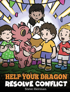 Help Your Dragon Resolve Conflict: A Children's Story About Conflict Resolution