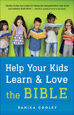 Help Your Kids Learn and Love the Bible - Cooley, Danika