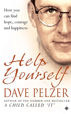 Help Yourself: How You Can Find Hope, Courage and Happiness - Pelzer, Dave