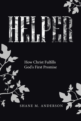 Helper: How Christ Fulfills God's First Promise - Anderson, Shane M