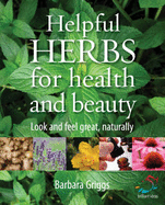 Helpful Herbs for Health and Beauty: Look and Feel Great, Naturally - Griggs, Barbara