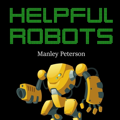 Helpful Robots - Peterson, Manley