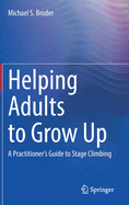 Helping Adults to Grow Up: A Practitioner's Guide to Stage Climbing