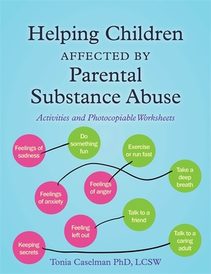 Helping Children Affected by Parental Substance Abuse: Activities and Photocopiable Worksheets - Caselman, Tonia